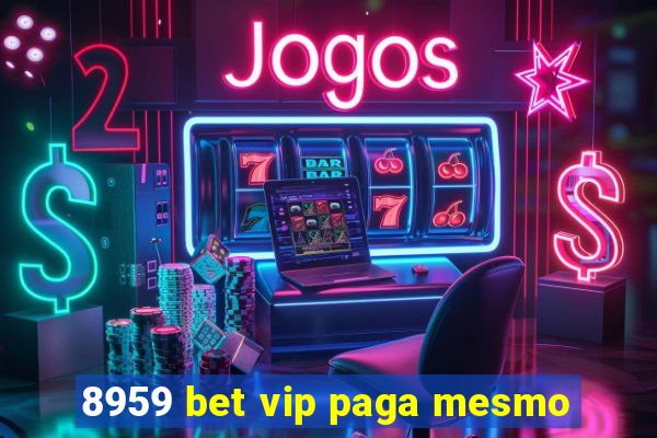 8959 bet vip paga mesmo